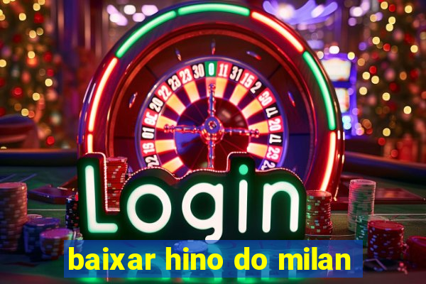 baixar hino do milan